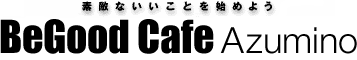 BeGood Cafe Azumino Vol.1